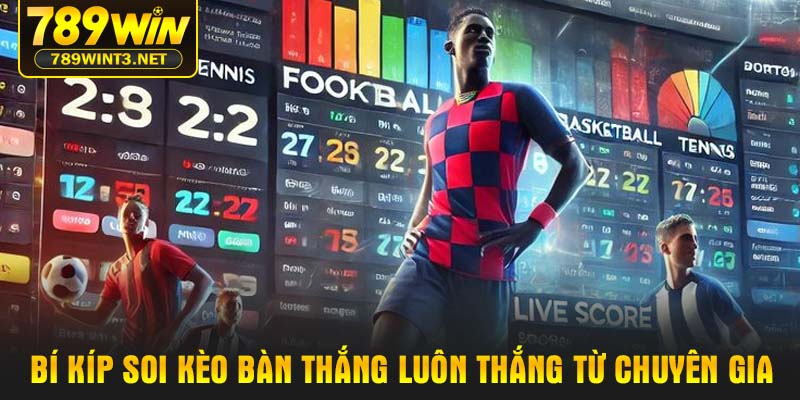 Bí kíp soi kèo bàn thắng luôn thắng từ chuyên gia