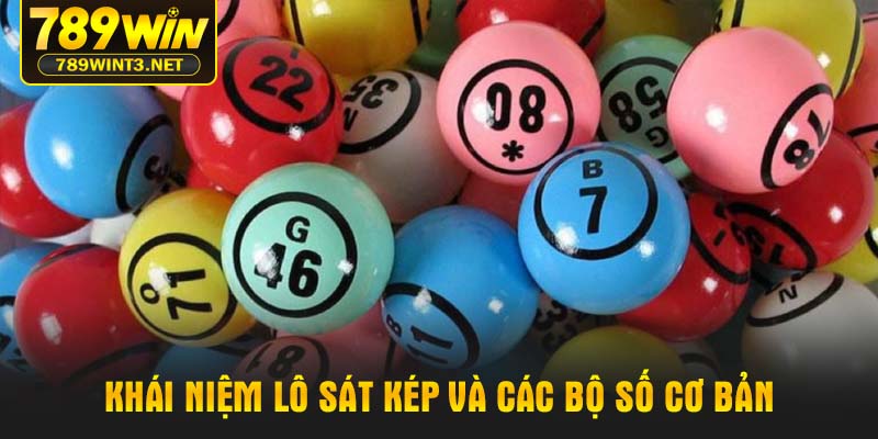 Khái niệm lô sát kép và các bộ số cơ bản